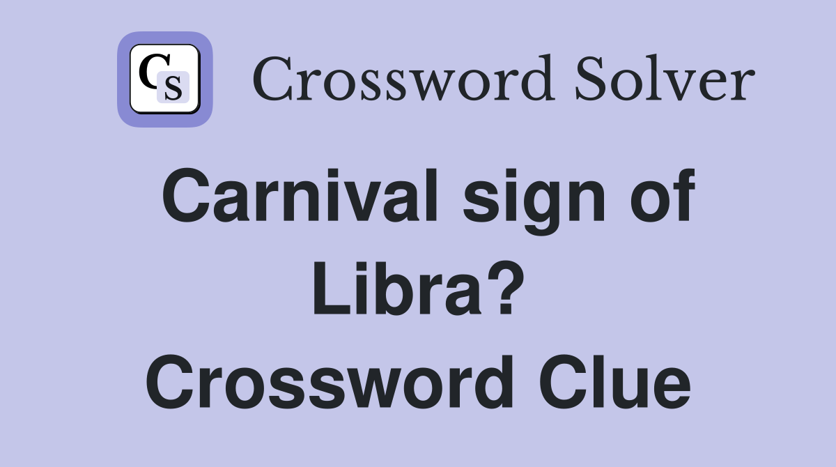 Carnival sign of Libra? Crossword Clue