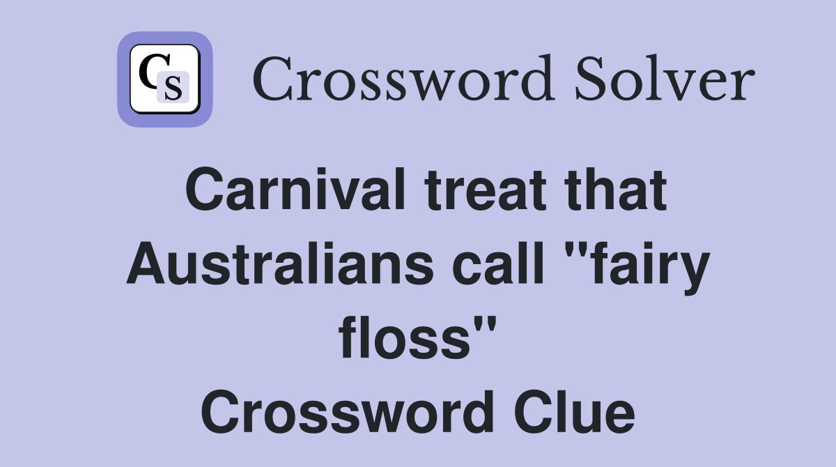 Carnival treat that Australians call "fairy floss" Crossword Clue
