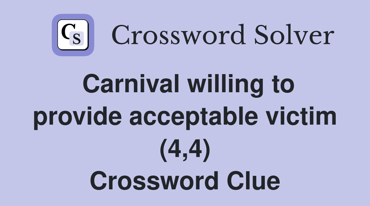 Carnival willing to provide acceptable victim (4,4) Crossword Clue