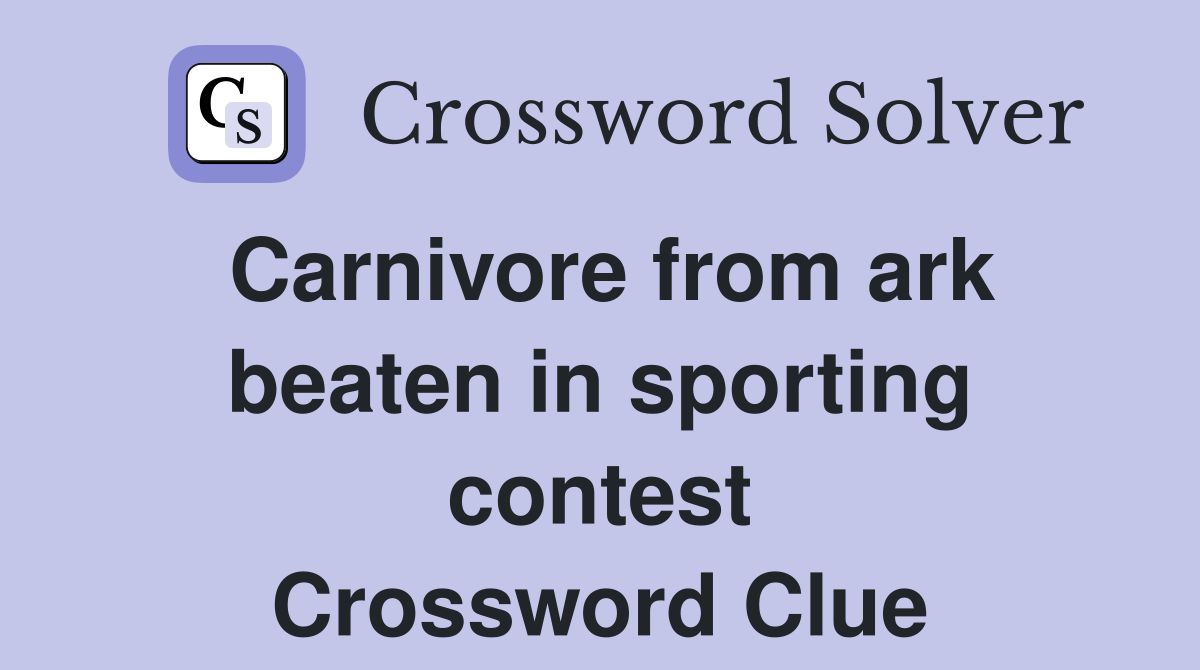 Carnivore from ark beaten in sporting contest Crossword Clue