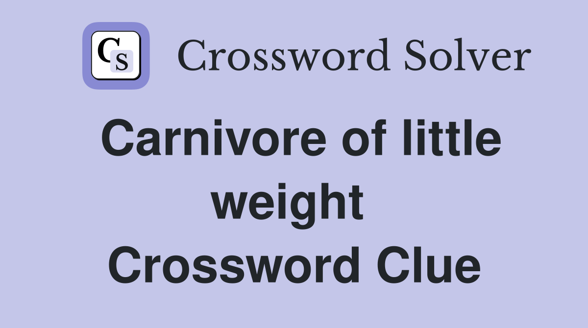 Carnivore of little weight  Crossword Clue