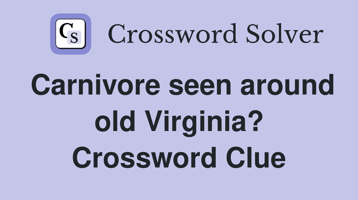Carnivore seen around old Virginia? Crossword Clue