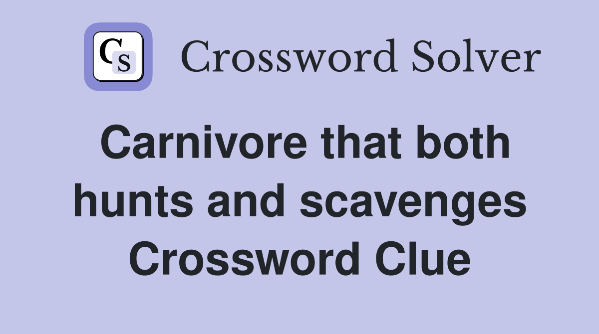 Carnivore that both hunts and scavenges Crossword Clue