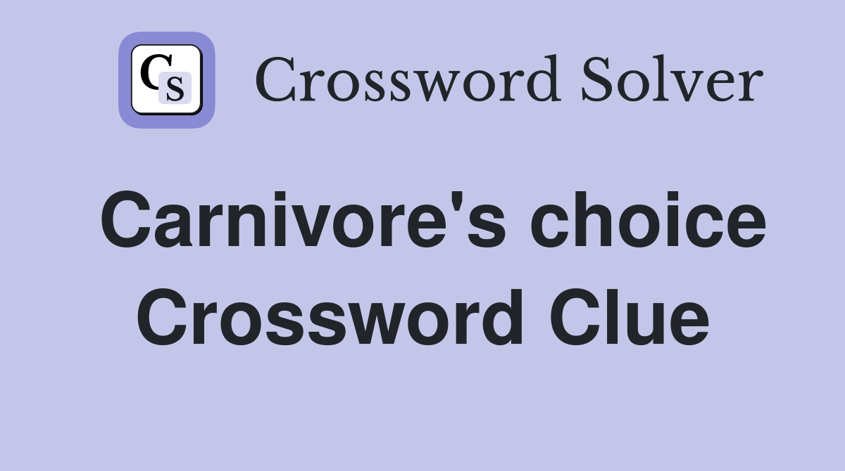 Carnivore's choice Crossword Clue