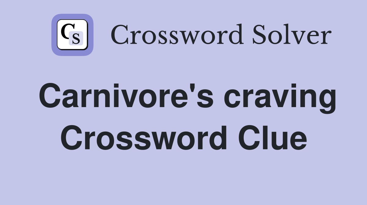 Carnivore's craving Crossword Clue