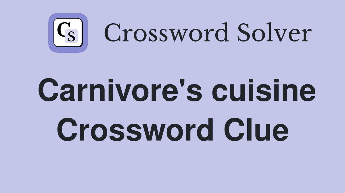 Carnivore's cuisine Crossword Clue