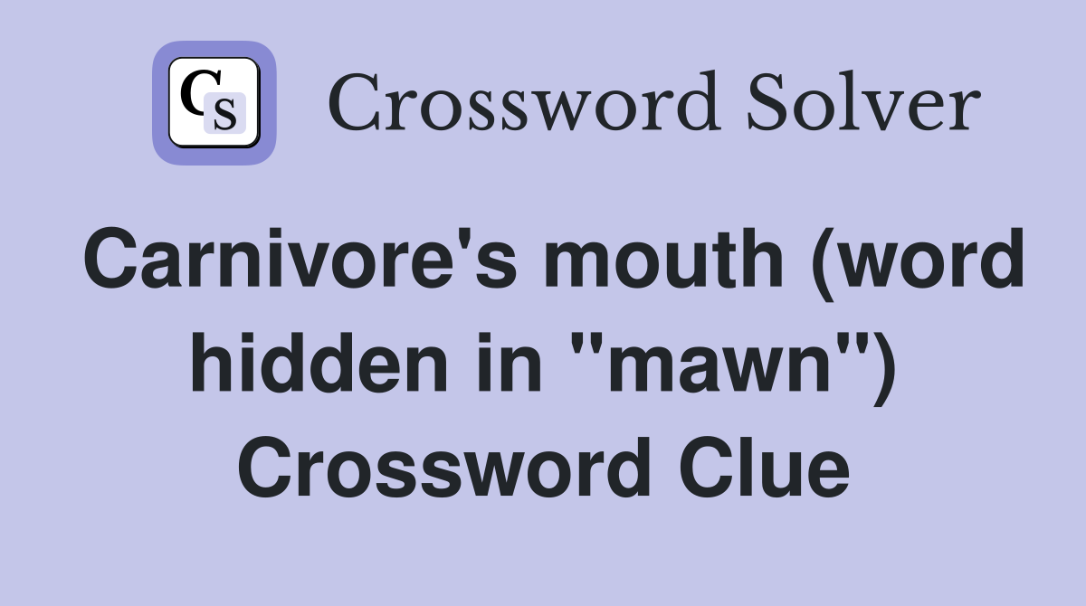 Carnivore's mouth (word hidden in "mawn") Crossword Clue