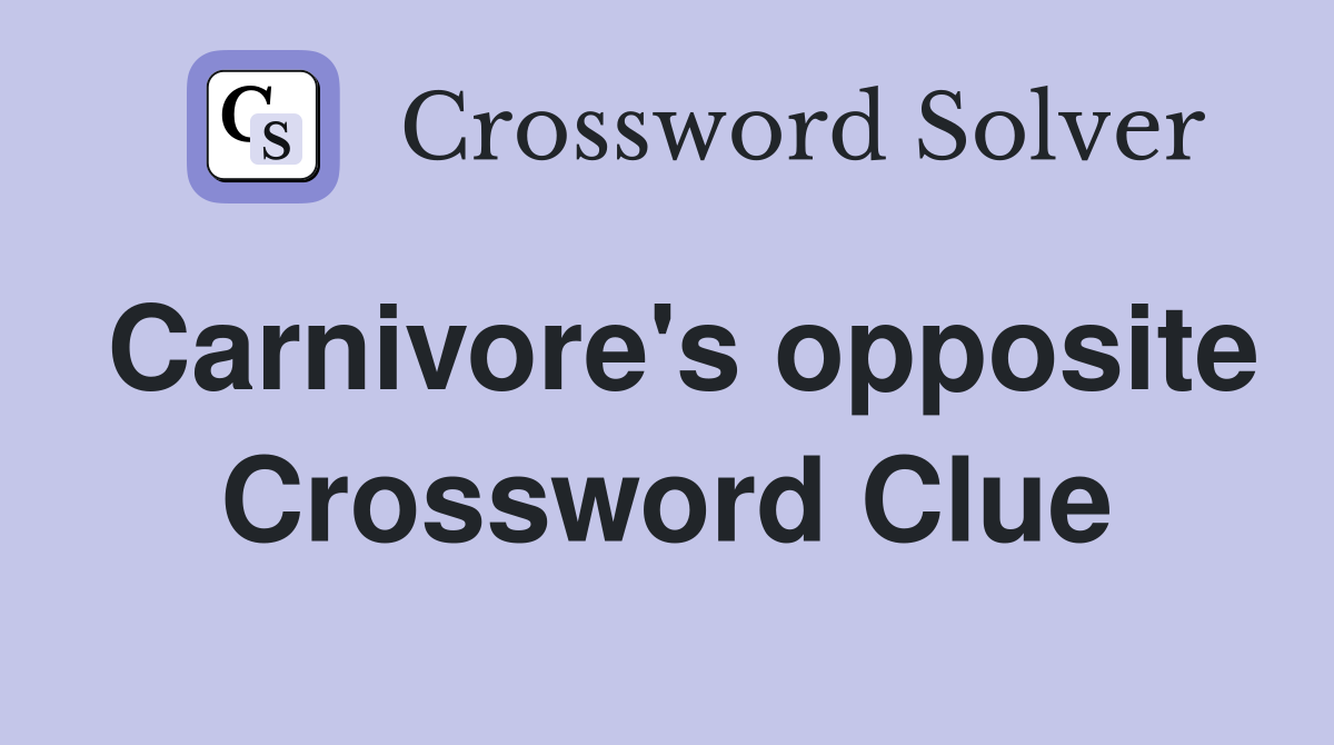 Carnivore's opposite Crossword Clue