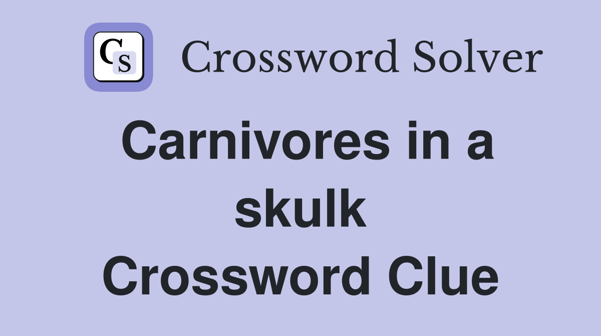 Carnivores in a skulk Crossword Clue