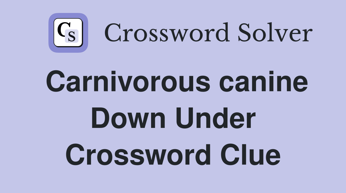 Carnivorous canine Down Under Crossword Clue