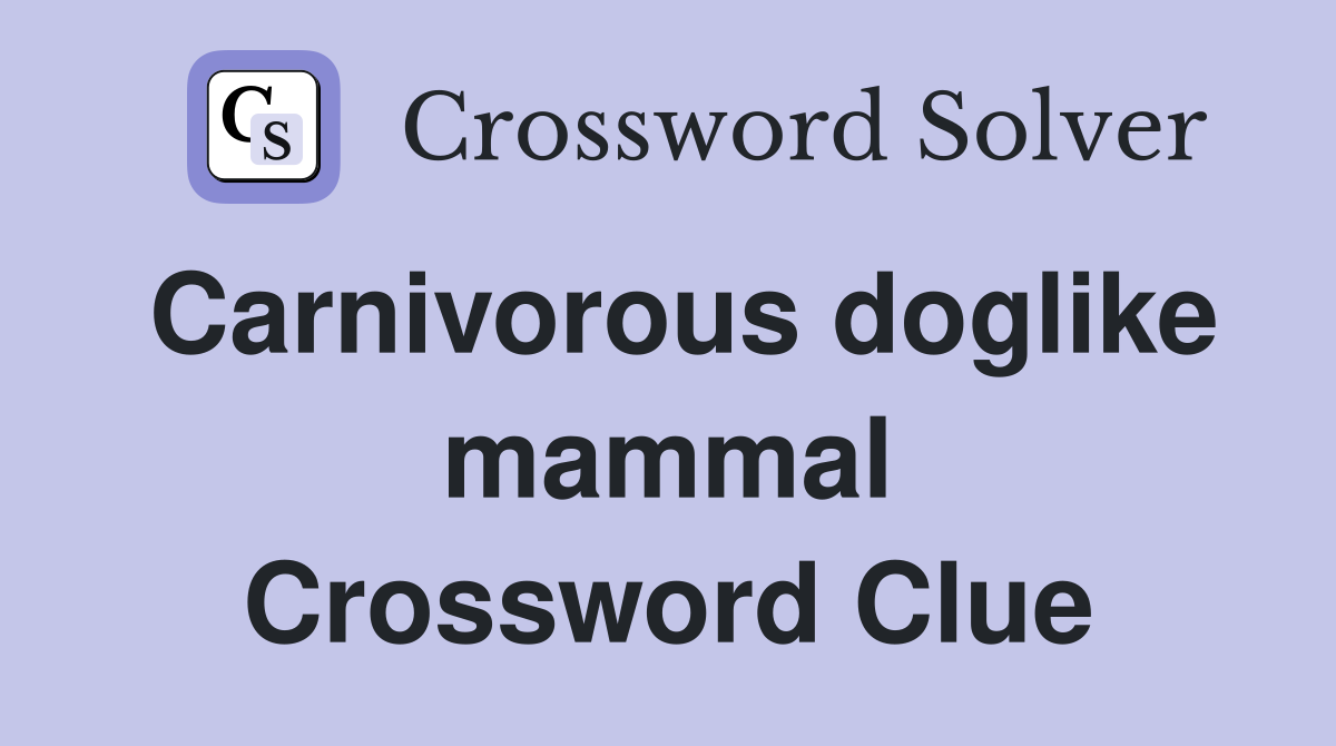 Carnivorous doglike mammal Crossword Clue