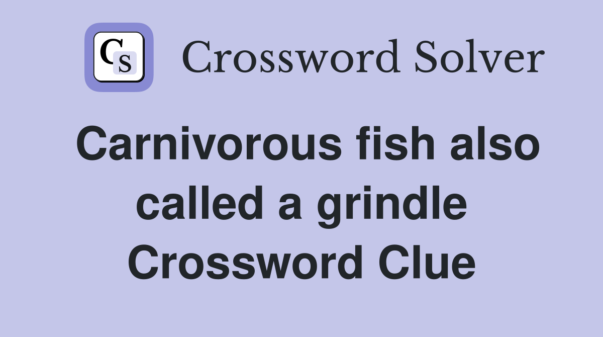 Carnivorous fish also called a grindle Crossword Clue
