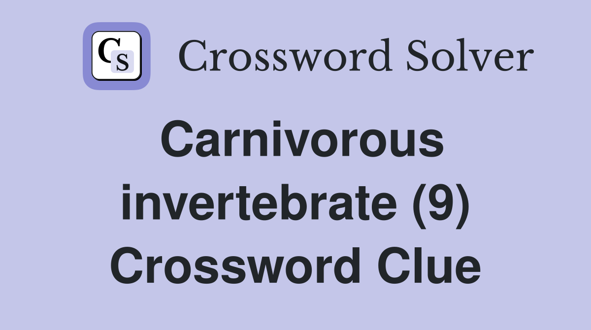 Carnivorous invertebrate (9) Crossword Clue