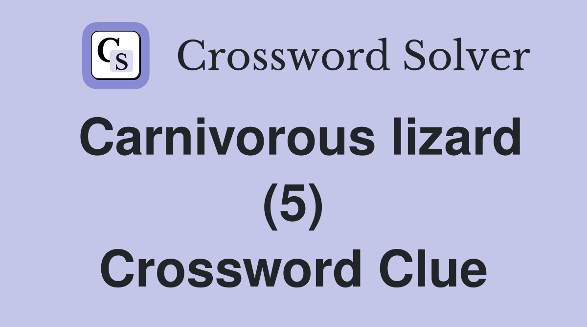 Carnivorous lizard (5) Crossword Clue