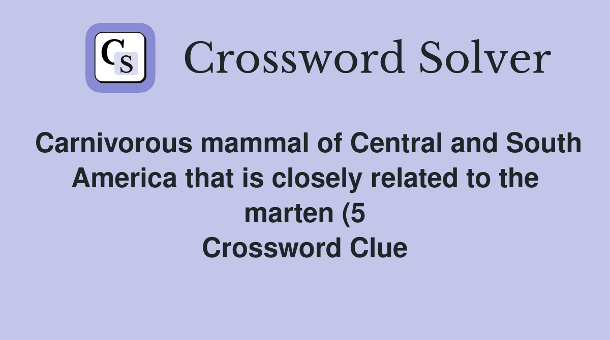 Carnivorous mammal of Central and South America that is closely related Carnivorous mammal of Central and South America that is closely related
