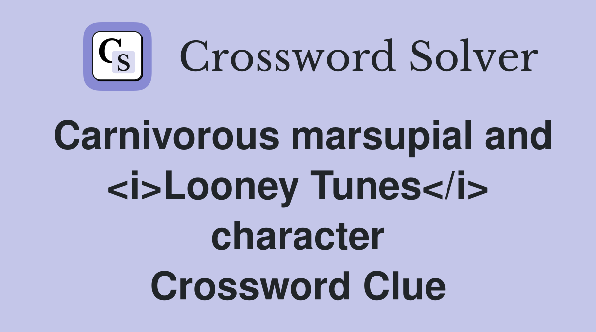 Carnivorous marsupial and <i>Looney Tunes</i> character Crossword Clue