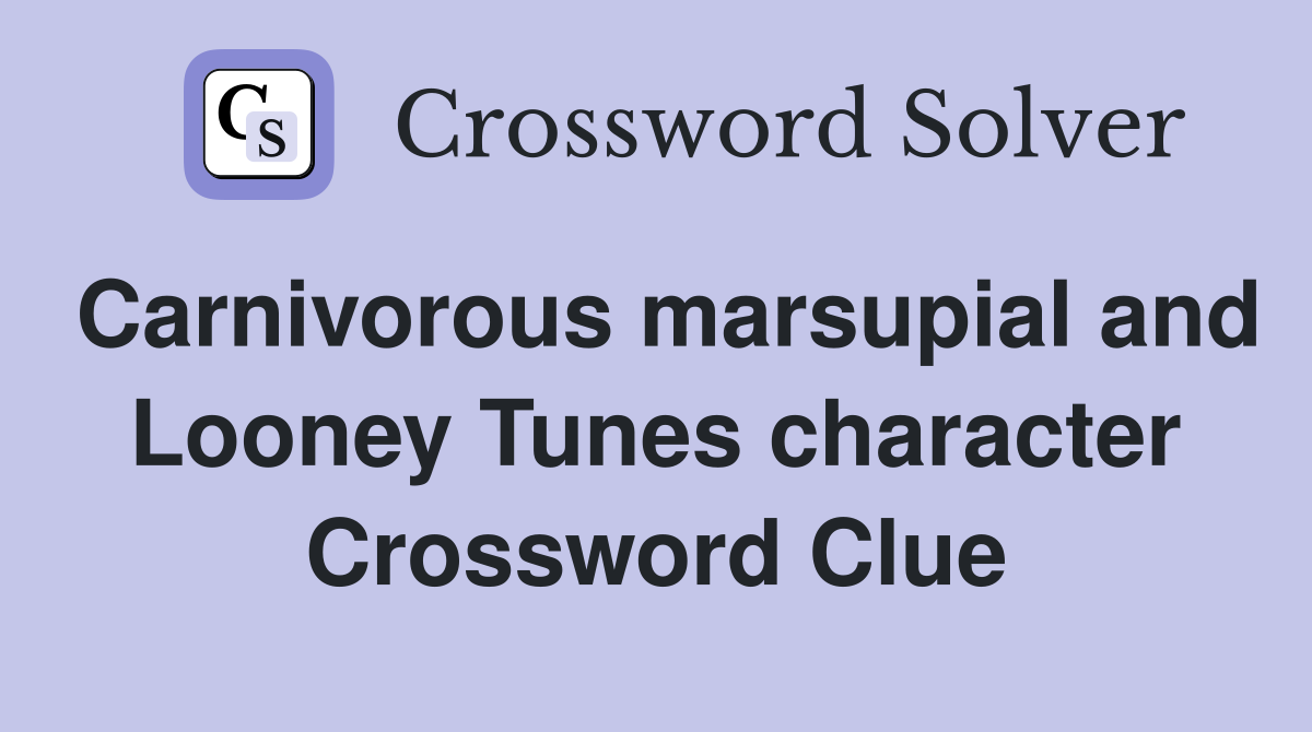 Carnivorous marsupial and Looney Tunes character Crossword Clue