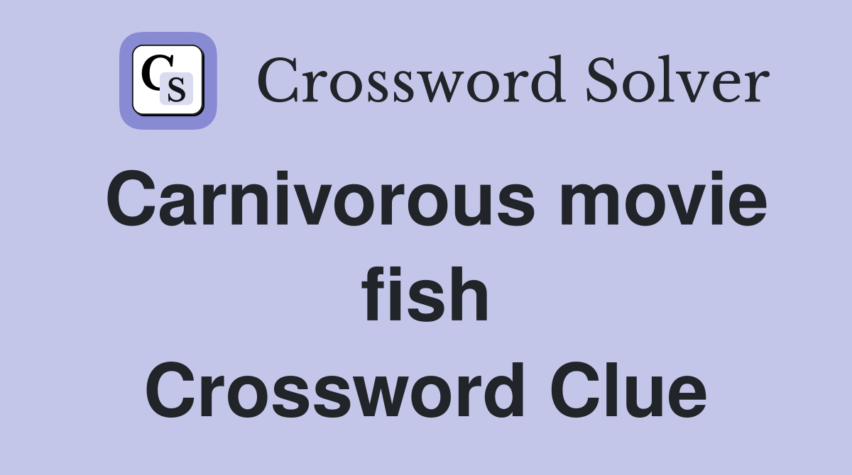 Carnivorous movie fish Crossword Clue