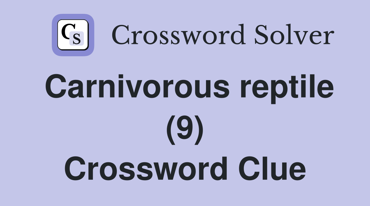 Carnivorous reptile (9) Crossword Clue
