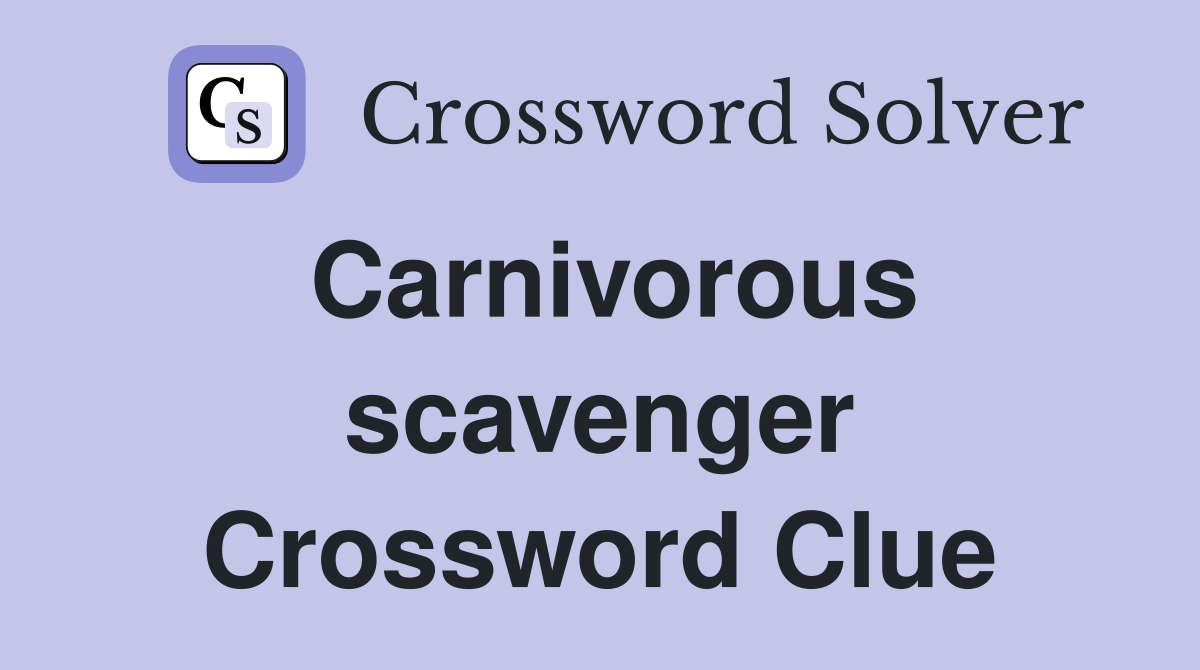 Carnivorous scavenger Crossword Clue
