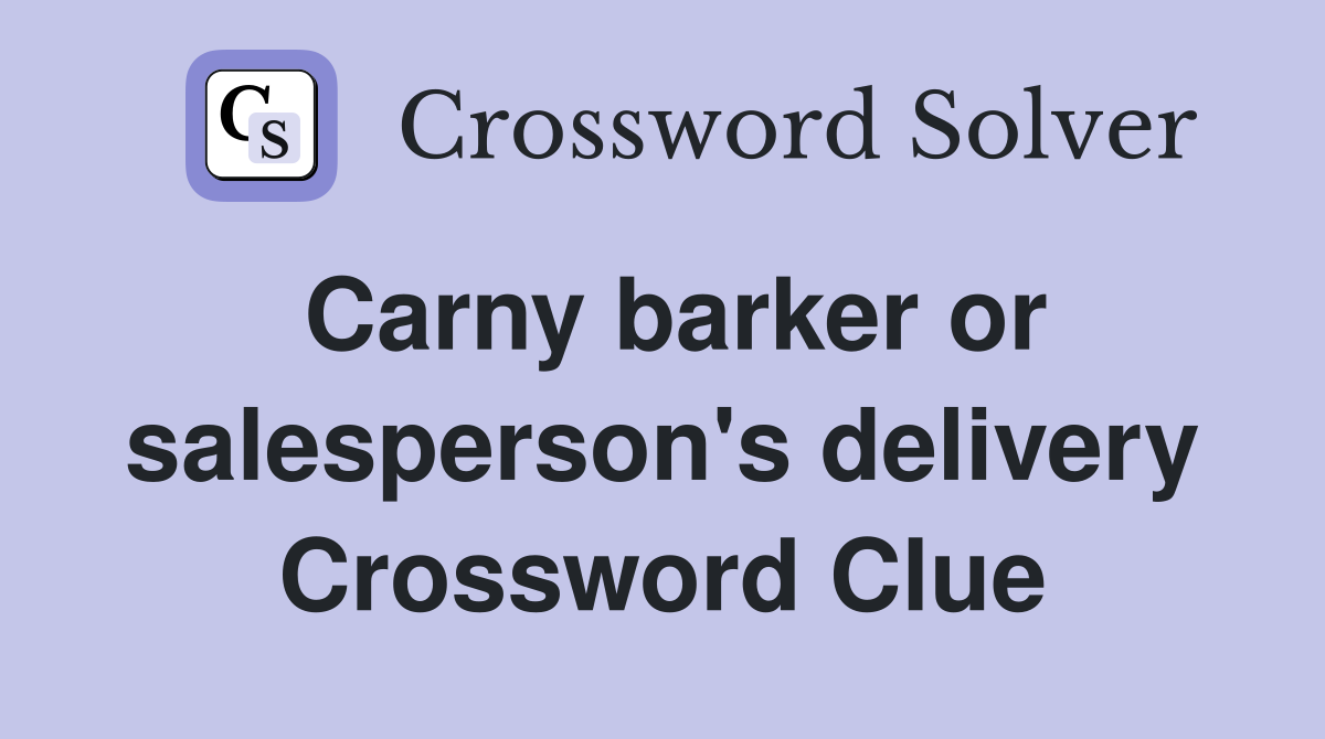 Carny barker or salesperson's delivery Crossword Clue