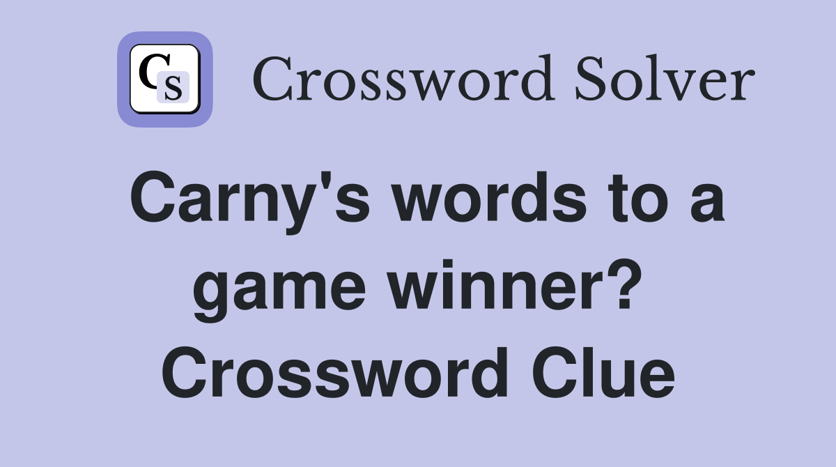 Carny's words to a game winner? Crossword Clue