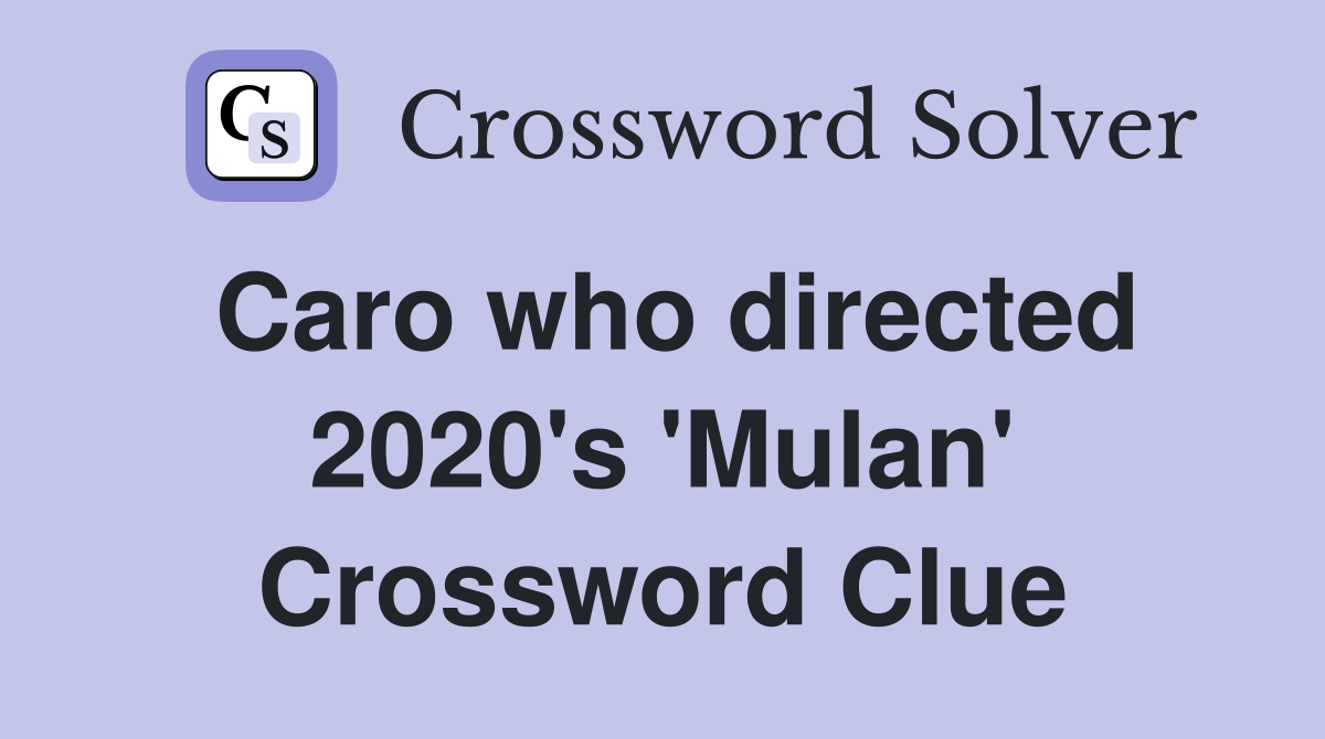 Caro who directed 2020's 'Mulan' Crossword Clue