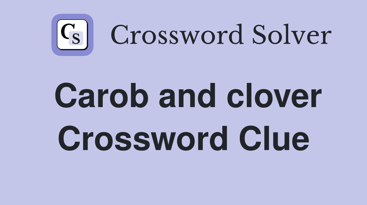 Carob and clover Crossword Clue