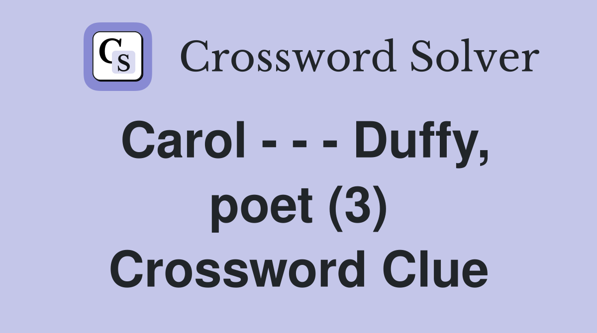 Carol - - - Duffy, poet (3) Crossword Clue