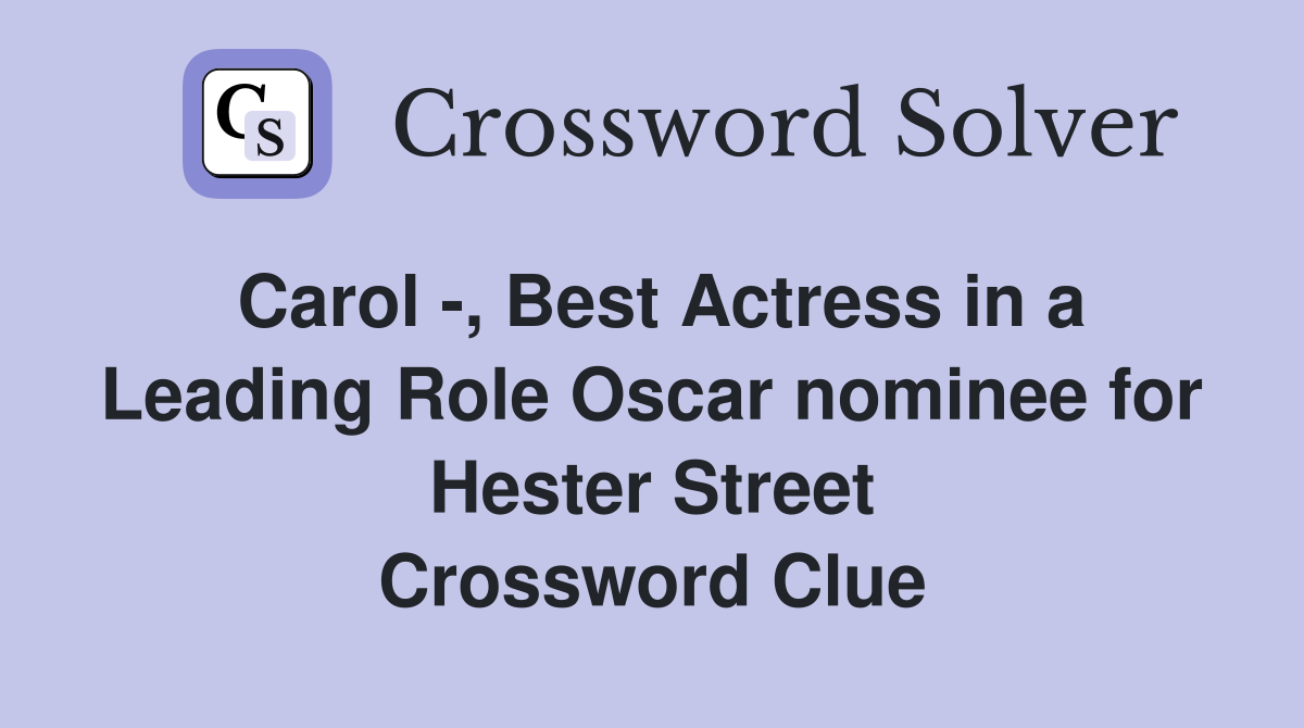 Carol -, Best Actress in a Leading Role Oscar nominee for Hester Street Crossword Clue