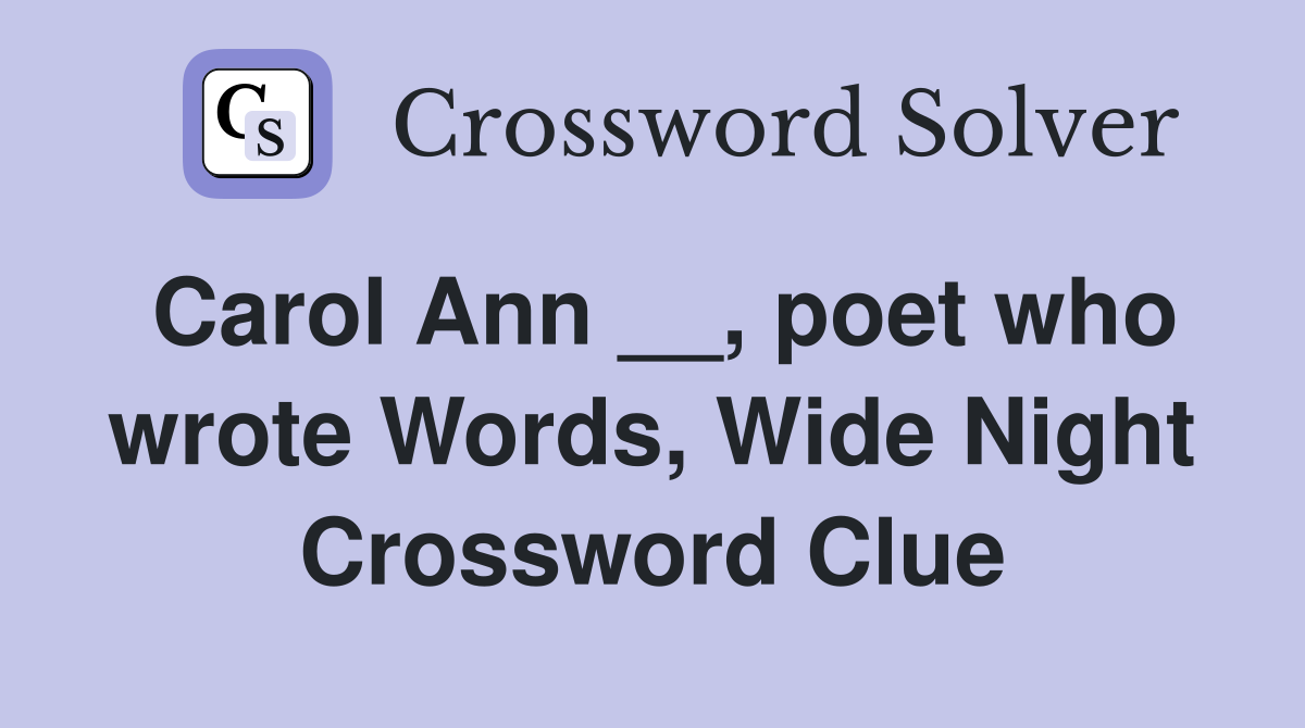 Carol Ann __, poet who wrote Words, Wide Night Crossword Clue