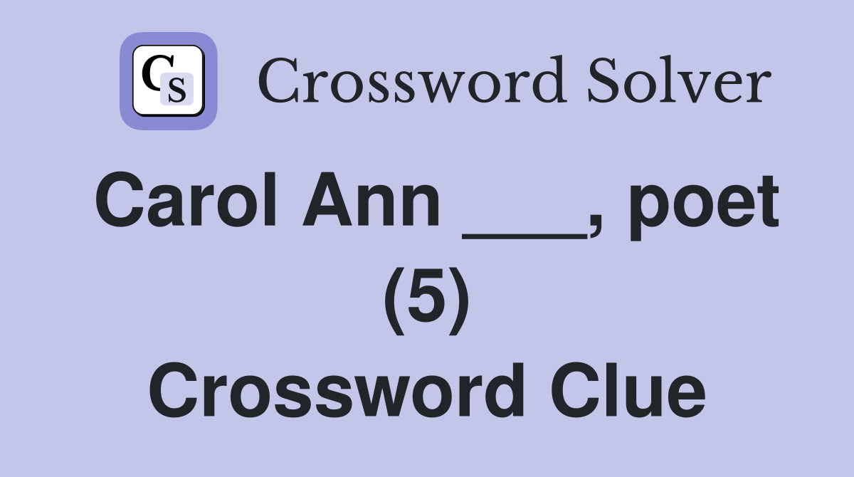 Carol Ann ___, poet (5) Crossword Clue