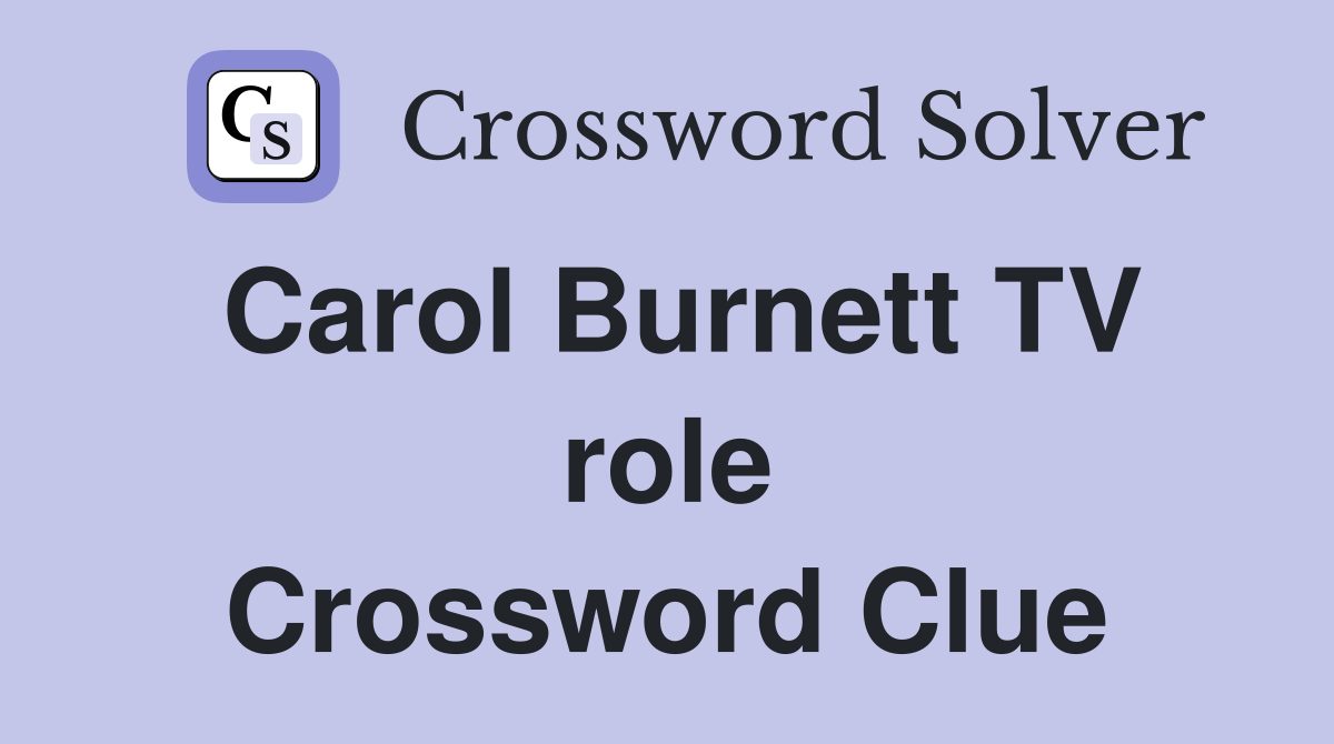 Carol Burnett TV role Crossword Clue