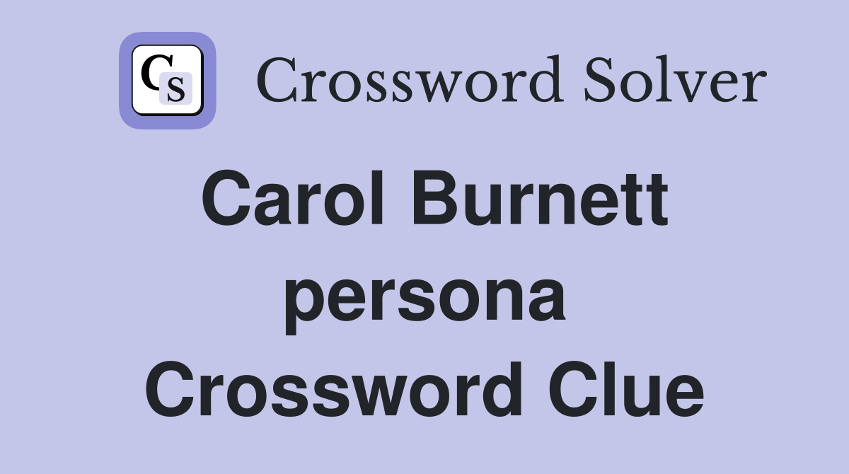 Carol Burnett persona Crossword Clue
