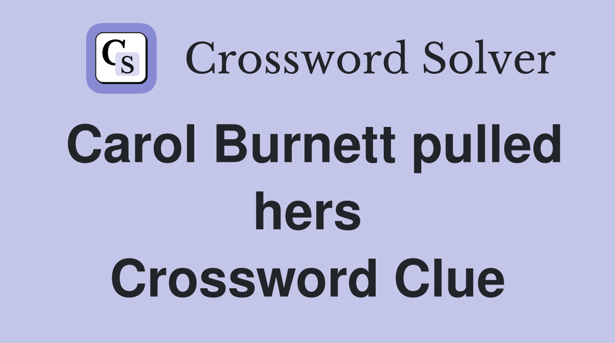 Carol Burnett pulled hers Crossword Clue