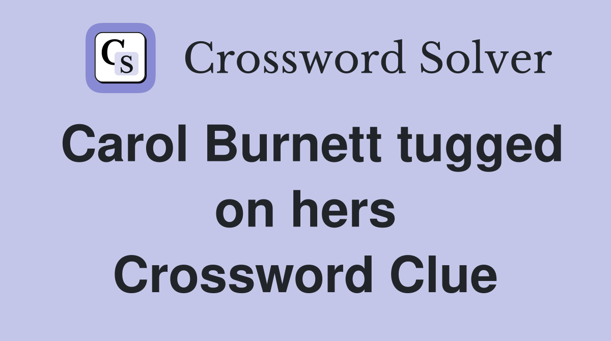 Carol Burnett tugged on hers Crossword Clue