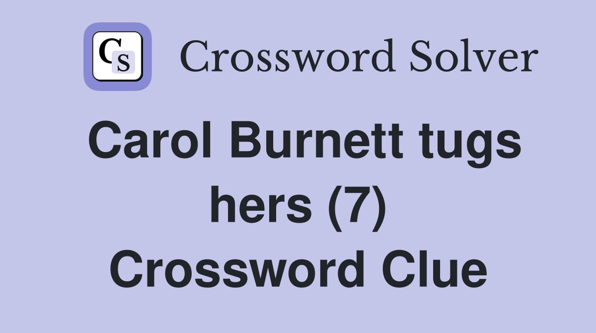Carol Burnett tugs hers (7) Crossword Clue