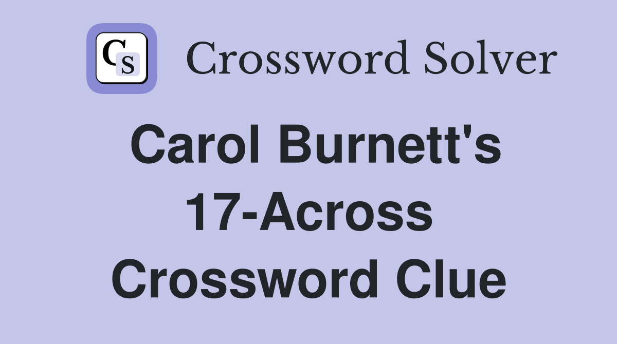 Carol Burnett's 17-Across Crossword Clue