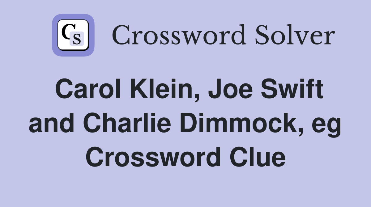 Carol Klein, Joe Swift and Charlie Dimmock, eg Crossword Clue