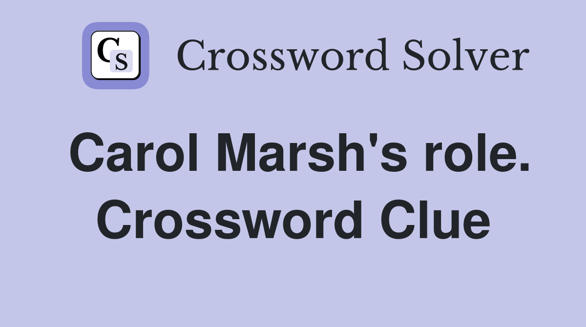 Carol Marsh's role. Crossword Clue
