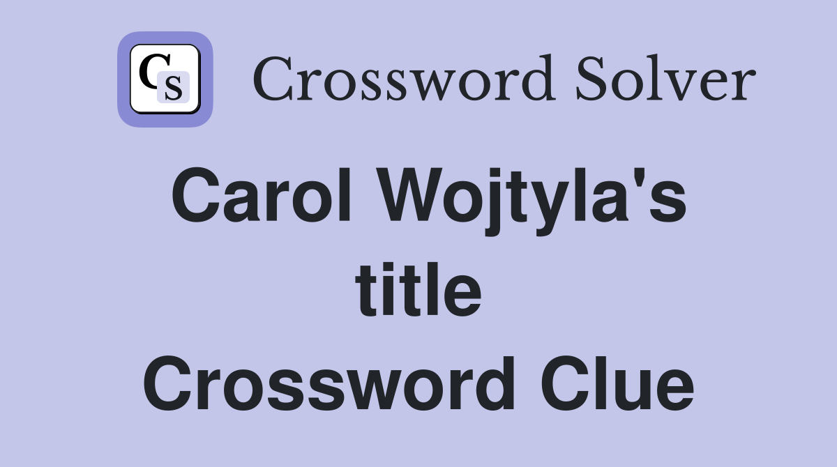 Carol Wojtyla's title Crossword Clue