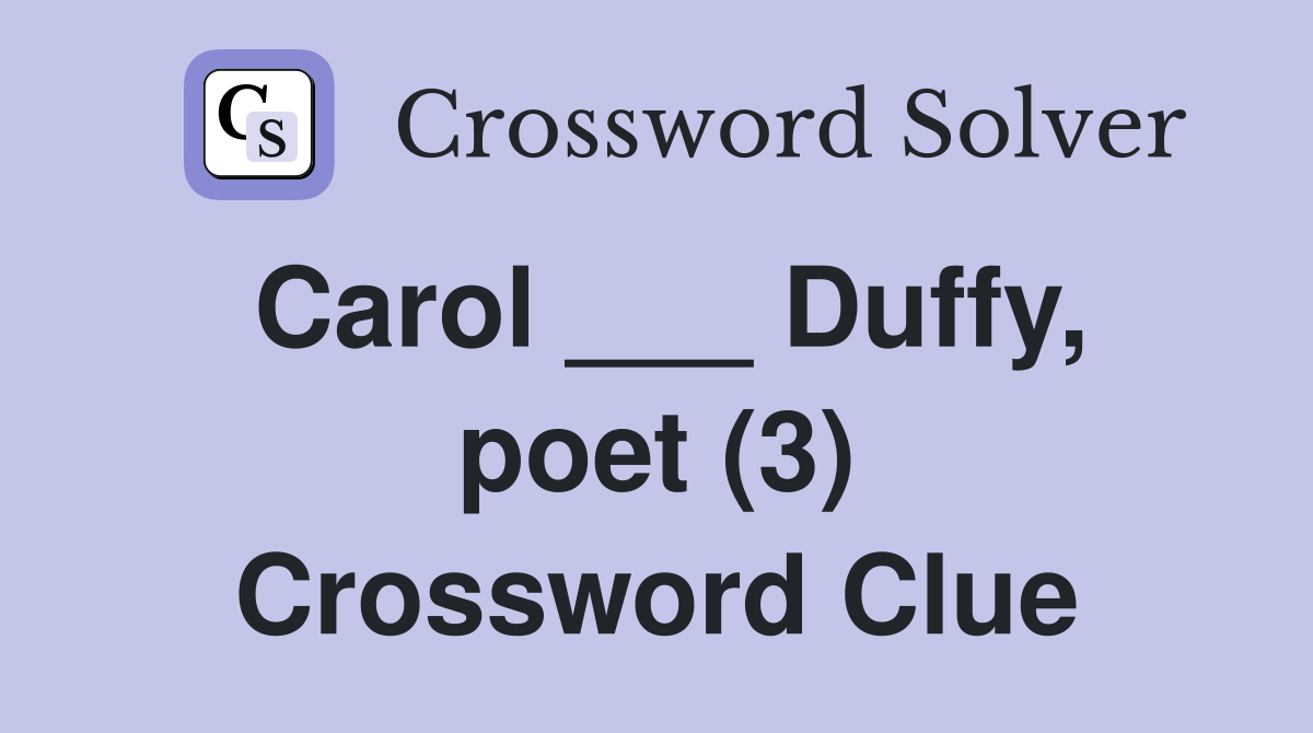 Carol ___ Duffy, poet (3) Crossword Clue