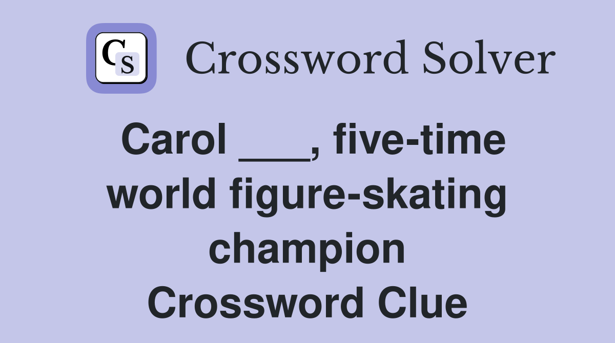 Carol ___, five-time world figure-skating champion Crossword Clue