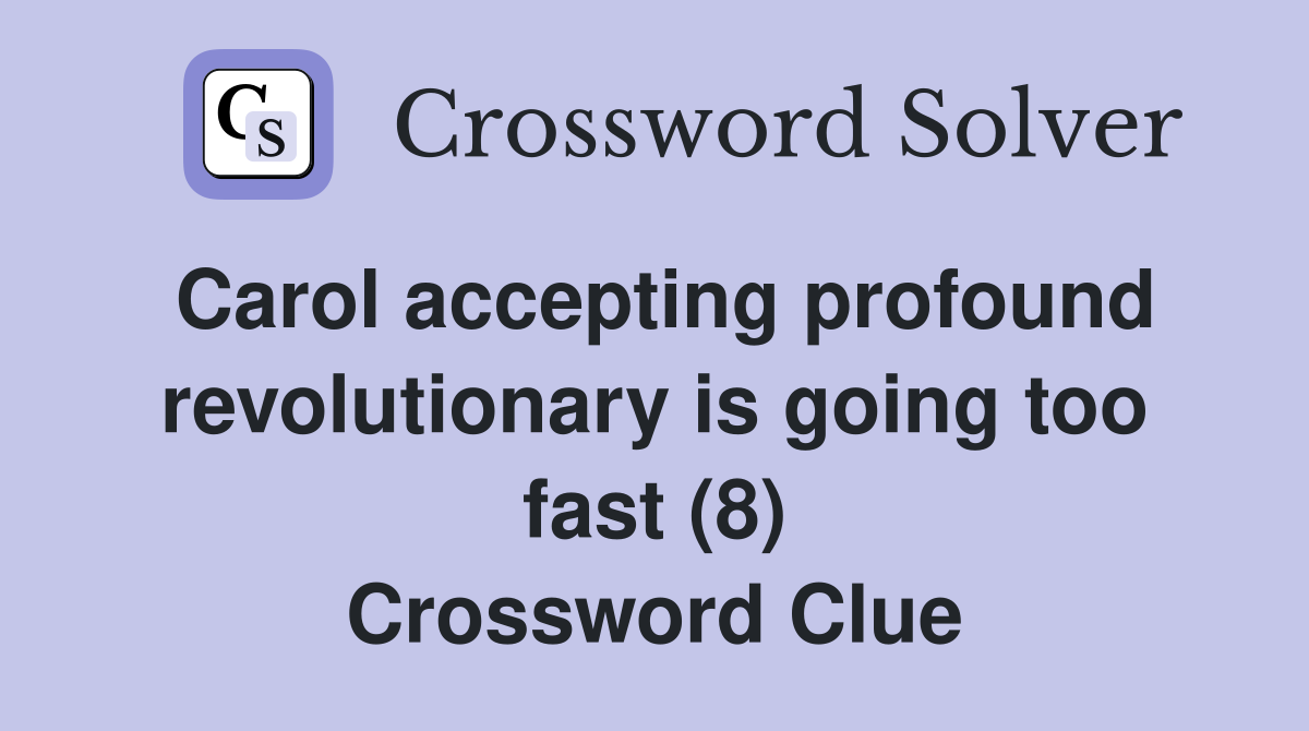 Carol accepting profound revolutionary is going too fast (8) Crossword Clue