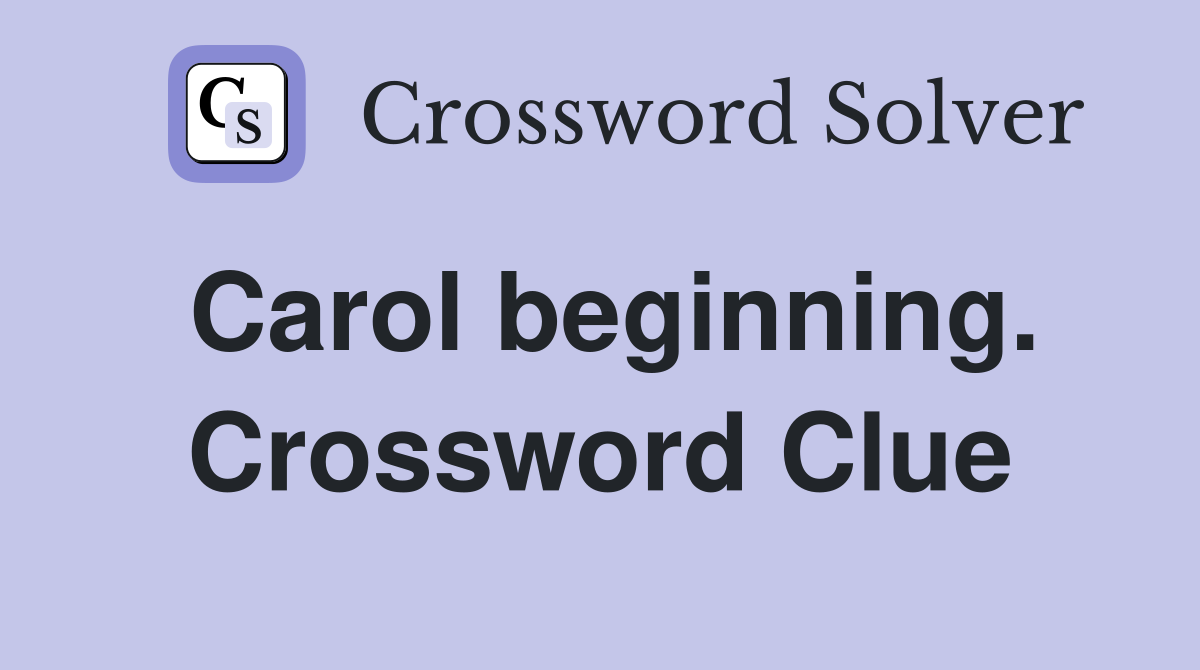 Carol beginning. Crossword Clue