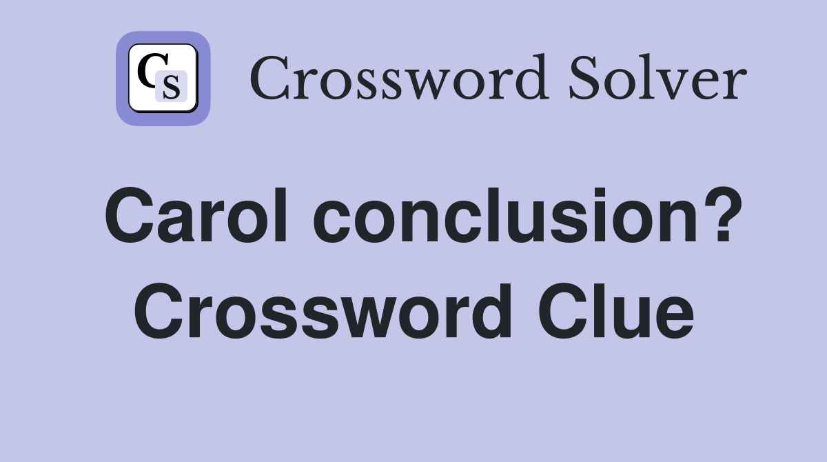 Carol conclusion? Crossword Clue
