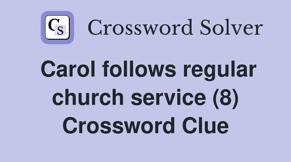 Carol follows regular church service (8) Crossword Clue