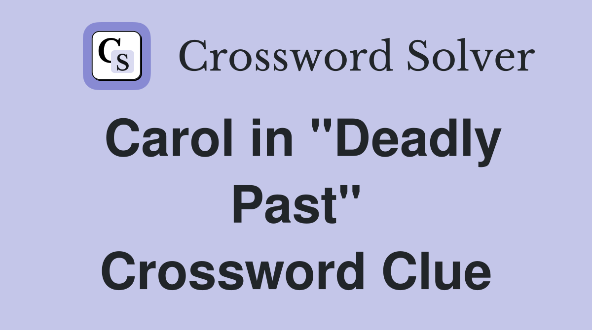 Carol in "Deadly Past" Crossword Clue