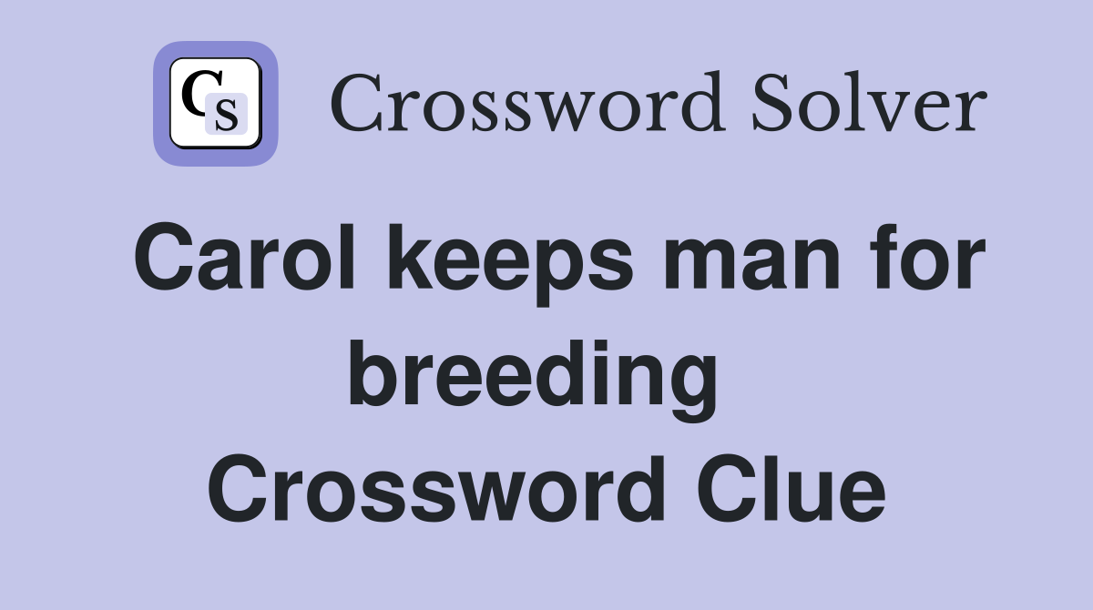 Carol keeps man for breeding  Crossword Clue