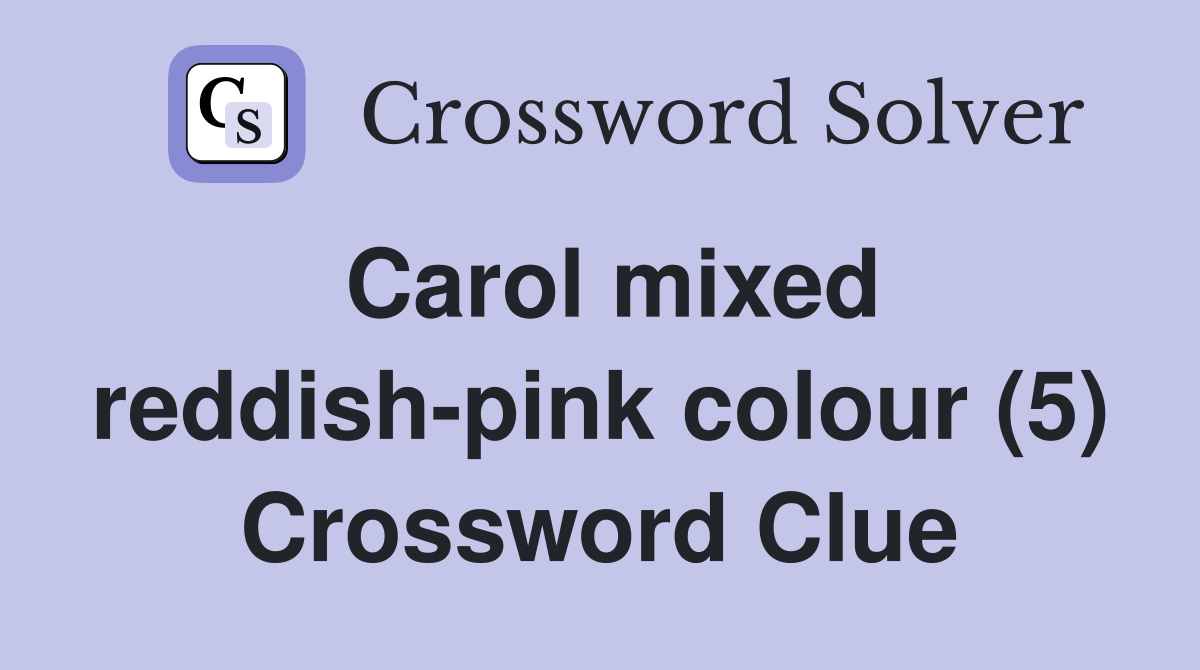Carol mixed reddish-pink colour (5) Crossword Clue